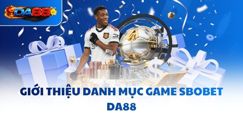Giới thiệu danh mục game SBOBET DA88