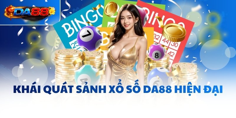Khái quát sảnh xổ số DA88 hiện đại