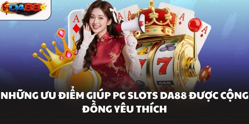 Những ưu điểm giúp PG Slots DA88 được cộng đồng yêu thích